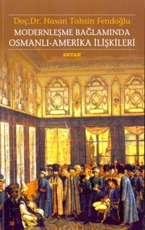 Modernleşme Bağlamında Osmanlı-Amerika İlişkileri 1786 - 1929 Kamu Hukuku Açısından Karşılaştırmalı