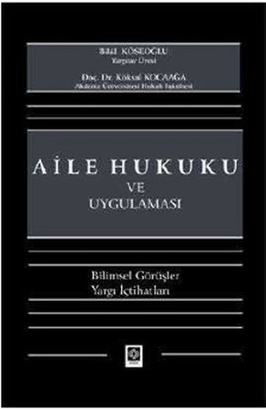 Aile Hukuku ve Uygulaması  Bilimsel Görüşler - Yargı İçtihatları