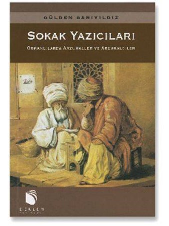 Sokak Yazıcıları Osmanlılarda Arzuhaller Ve Arzuhalciler