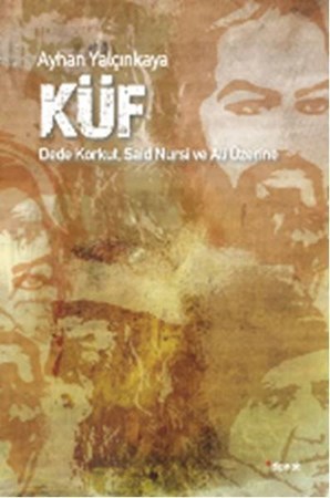 Küf Dede Korkut Said Nursi Ve Ali Üzerine