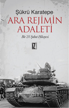 Ara Rejimin Adaleti  Bir 28 Şubat Hikayesi