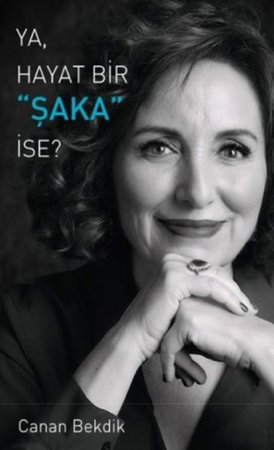 Ya, Hayat Bir Şaka İse ?