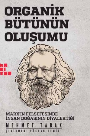 Organik Bütünün Oluşumu - Marxın Felsefesinde İnsan Doğasının Diyalektiği