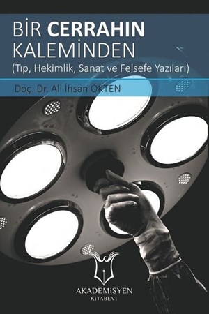 Bir Cerrahın Kaleminden  (Tıp, Hekimlik, Sanat Ve Felsefe Yazıları)