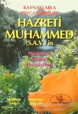 Kaynaklarla Peygamberimiz Hazreti Muhammed S.a.v ' In Mucizeleri, Vasıfları, Hususiyetleri