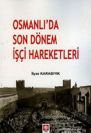 Osmanlı’da Son Dönem İşçi Hareketleri