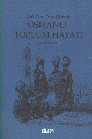 Osmanlı Toplum Hayatı Aşık Tarzı Türk Şiirinde