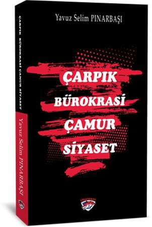 Çarpık Bürokrasi Çamur Siyaset