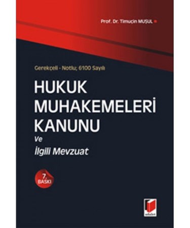 Gerekçeli Notlu 6100 Sayılı Hukuk Muhakemeleri Kanunu Ve İlgili Mevzuat