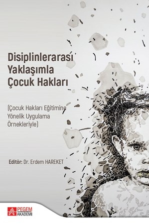 Disiplinlerarası Yaklaşımla Çocuk Haklari (Çocuk Hakları Eğitimine Yönelik Uygulama Örnekleriyle)