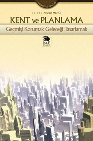 Kent Ve Planlama Geçmişi Korumak Geleceği Tasarlamak