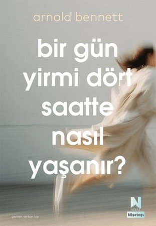 Bir Gün Yirmi Dört Saatte Nasıl Yaşanır?