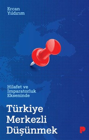 Hilafet ve İmparatorluk Ekseninde Türkiye Merkezli Düşünmek