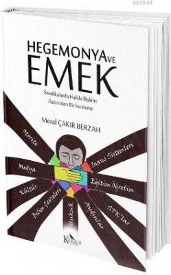 Hegemonya Ve Emek Sendikalarda Halkla İlişkiler Üzerinden Bir İnceleme