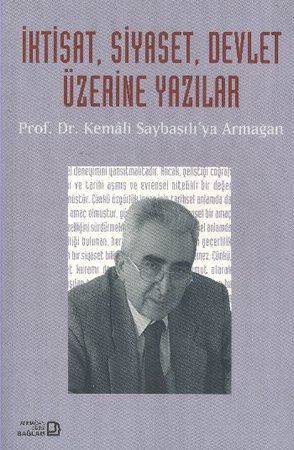 İktisat, Siyaset, Devlet Üzerine Yazılar - Prof. Dr. Kemali Saybaşılı’ya Armağan