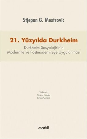 21. Yüzyılda Durkheim  Durkheim Sosyolojisinin Modernite ve Postmoderniteye Uygulanması