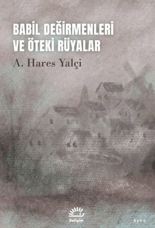 Babil Değirmenleri ve Öteki Rüyalar