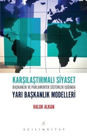 Karşılaştırmalı Siyaset  Başkanlık ve Parlamenter Sistemler Işığında Yarı Başkanlık Modelleri