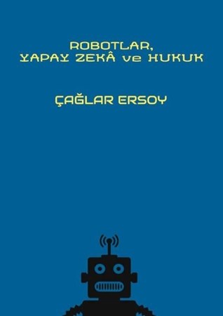Robotlar Yapay Zeka ve Hukuk