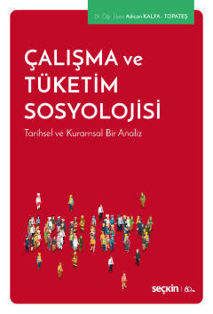 Çalışma ve Tüketim Sosyolojisi Tarihsel ve Kuramsal Bir Analiz