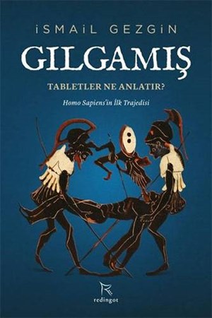 Gılgamış - Tabletler Ne Anlatır? / Homo Sapiens’in İlk Trajedisi