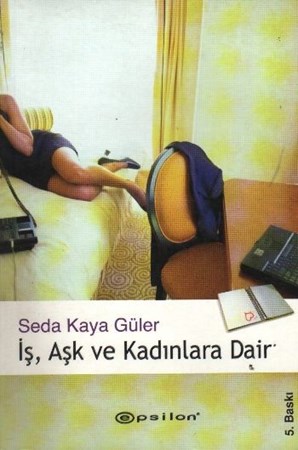 İş, Aşk Ve Kadınlara Dair