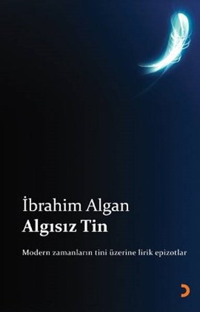 Algısız Tin Modern Zamanların Tini Üzerine Lirik Epizotlar