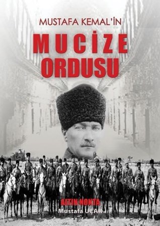 Mustafa Kemal'in Mucize Ordusu