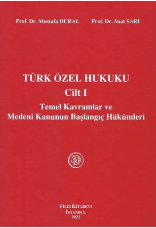 Türk Özel Hukuku Cilt I Temel Kavramlar ve Medeni Kanunun Başlangıç Hükümleri
