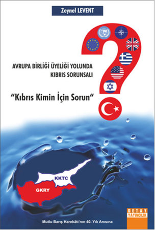 Avrupa Birliği Üyeliği Yolunda Kıbrıs Sorunsalı  "Kıbrıs Kimin İçin Sorun"