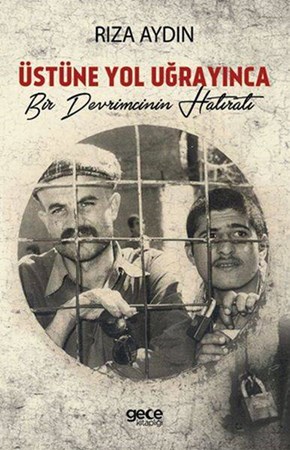 Üstüne Yol Uğrayınca Bir Devrimcinin Hatıratı