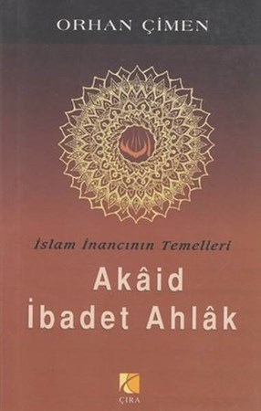 İslam İnancının Temelleri Akaid İbadet Ahlak