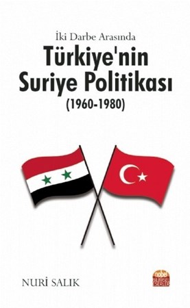 İki Darbe Arasında Türkiye’Nin Suriye Politikası (1960-1980)