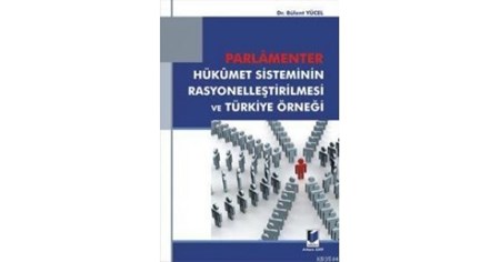 Parlementer Hükümet Sisteminin Rasyonelleştirilmesi Ve Türkiye Örneği