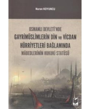Osmanlı Devleti'nde Gayrimüslimlerin Din Ve Vicdan Hürriyetleri Bağlamında Mabedlerinin Hukuki Statü