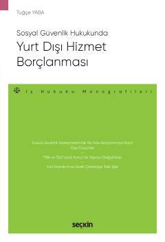 Sosyal Güvenlik Hukukunda Yurt Dışı Hizmet Borçlanması – İş Hukuku Monografileri –