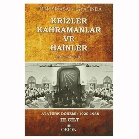 Türk Siyasal Hayatında Krizler Kahramanlar Ve Hainler Iii.cilt Atatürk Dönemi 1920 1938