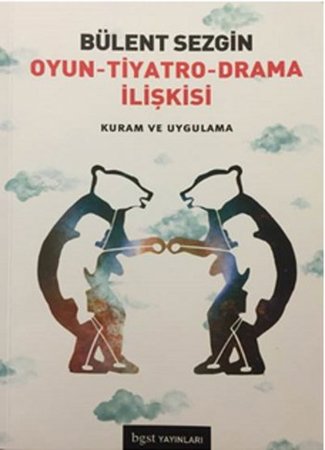 Oyun - Tiyatro - Drama İlişkisi  Kuram ve Uygulama