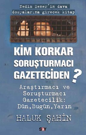 Kim Korkar Soruşturmacı Gazeteciden Araştırmacı Ve Soruşturmacı Gazetecilik Dün, Bugün, Yarın
