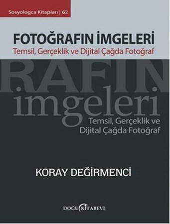 Fotoğrafın İmgeleri Temsil, Gerçeklik Ve Dijital Çağda Fotoğraf