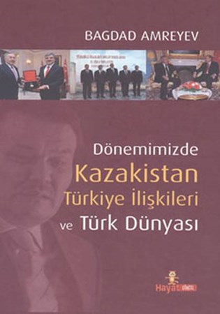 Dönemimizde Kazakistan Türkiye İlişkileri Ve Türk Dünyası
