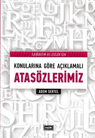 İlköğretim Ve Liseler İçin Konularına Göre Açıklamalı Atasözlerimiz