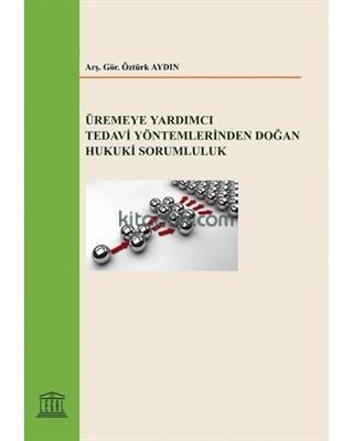 Üremeye Yardımcı Tedavi Yöntemlerinden Doğan Hukuki Sorumluluk