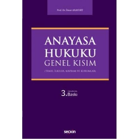 Anayasa Hukuku: Genel Kısım (Temel İlkeler, Kavram Ve Kurumlar)