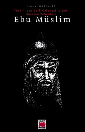 Ebu müslim Türk - İran Epik Geleneği İçinde Horasan Teberdarı