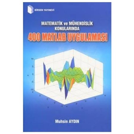 Matematik Ve Mühendislik Konularında 400 Matlab Uygulaması