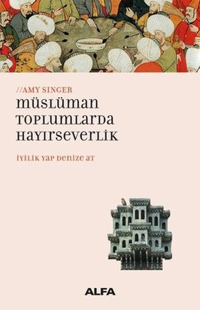 Müslüman Toplumlarda Hayırseverlik İyilik Yap Denize At