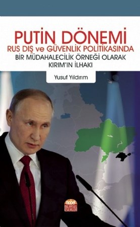 Putin Dönemi Rus Dış Ve Güvenlik Politikasında Bir Müdahalecilik Örneği Olarak Kırım’In İlhakı