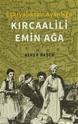 Eşkıyalıktan Ayanlığa Kırcaalili Emin Ağa