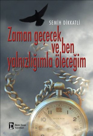 Zaman Geçecek Ve Ben Yalnızlığımla Öleceğim